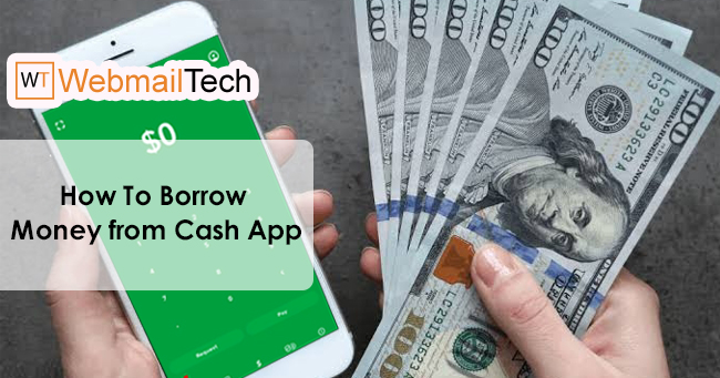 How to Get Borrow Money from Cash App? Process To Get Loan - Webmailtech