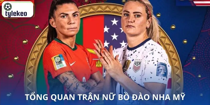 nhan-dinh-nu-bo-dao-nha-vs-nu-my-tong-quan-tran-dau