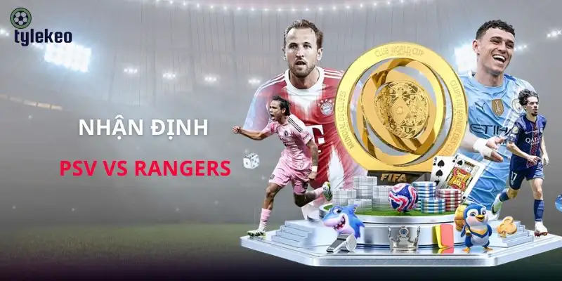 nhan-dinh-psv-vs-rangers