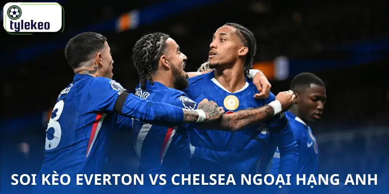 soi-keo-everton-vs-chelsea-00h30-22-03-ngoai-hang-anh-cach-soi