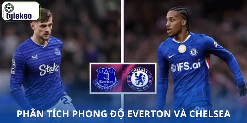 soi-keo-everton-vs-chelsea-00h30-22-03-ngoai-hang-anh-phong-do