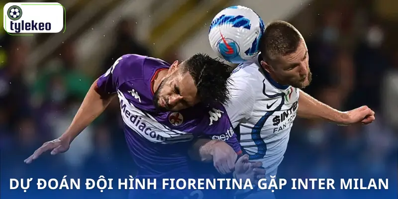soi-keo-fiorentina-vs-inter-milan-2h45-23-03-serie-a-doi-hinh